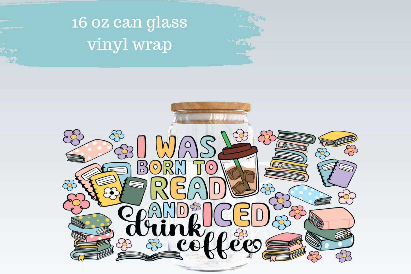 Born to Read & Drink Iced Coffee | 16 oz Can Glass Libbey Wrap