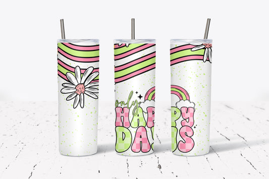 Only Happy Days | 20 oz Sublimation Print